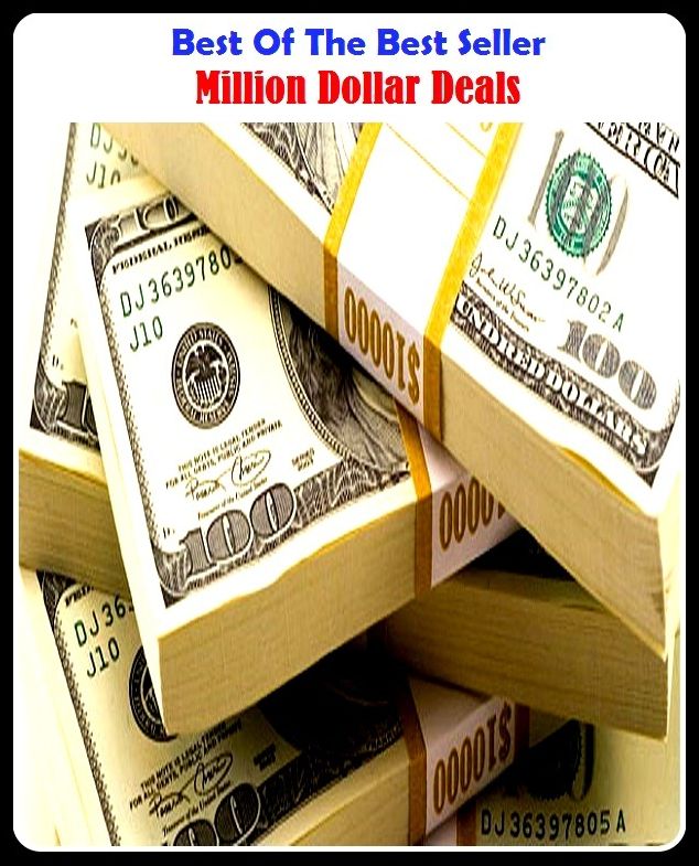 Best of the Best Sellers	Million Dollar Deals	( pile, million, bags of, lot, dollar, greenback, amount, quantity, volume, sum, extent, content )