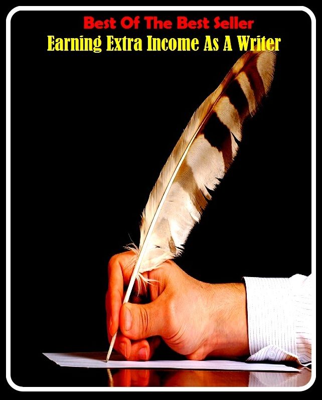 Best of the Best Sellers	Earning Extra Income As A Writer	( earning, realization, collection, payment, repayment, proceeds, incoming, coming-in, produce, recorder, penman, originator )