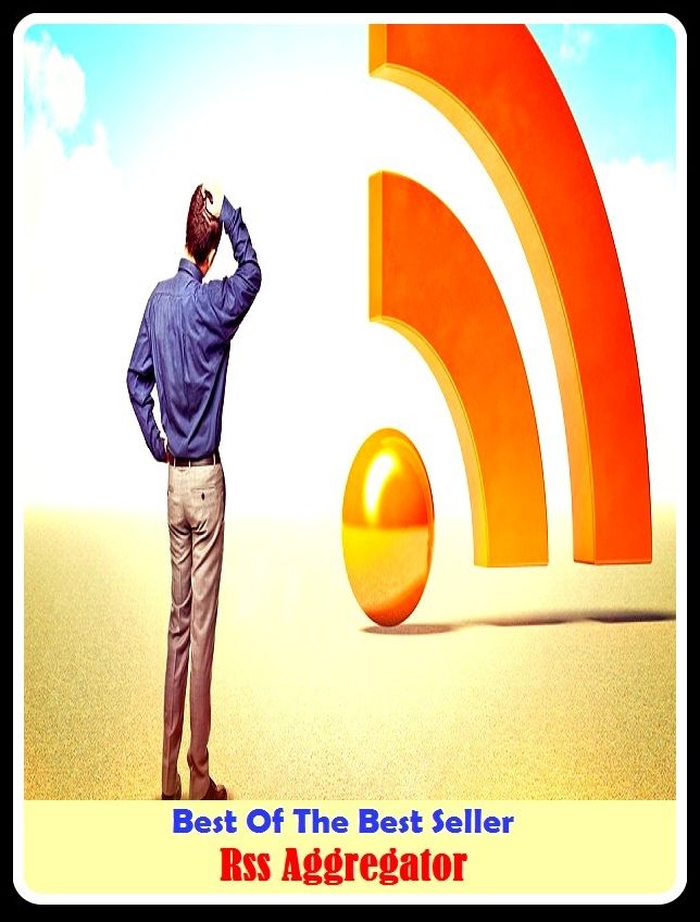 Best of the Best Sellers Rss Aggregator (Rich Site, Site Summary, RSS reader, Really Simple Syndication, blog entries, aggregator, feed reader, publishing date, news headlines, syndication technology)