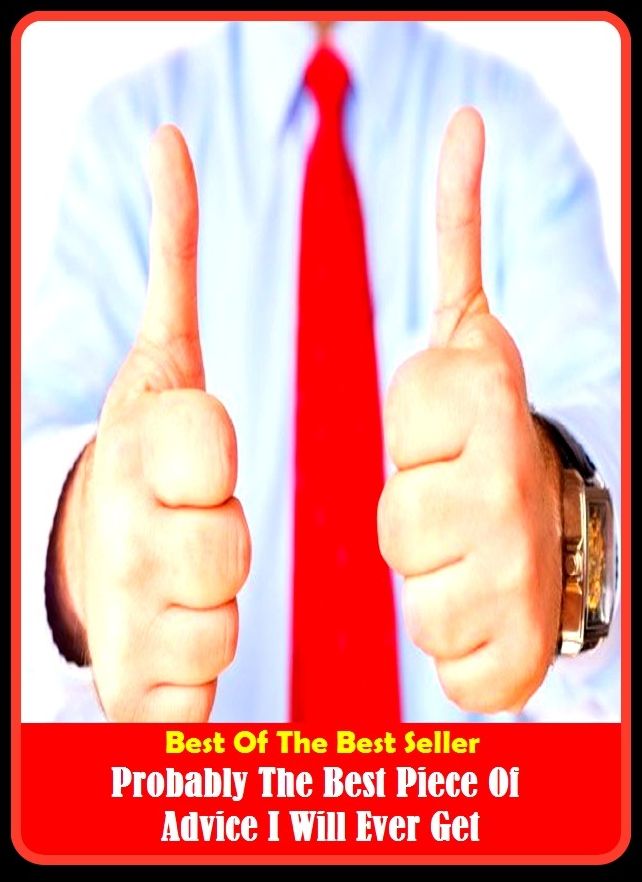 Best of the Best Sellers Probably The Best Piece Of Advice I Will Ever G (admonition, word, alerting, whisper, caution, view, clue, tip, communique, the press, cue )