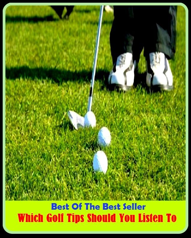 Best of the Best Sellers	Which Golf Tips Should You Listen To(harken, hear, listen, hearken, list)
