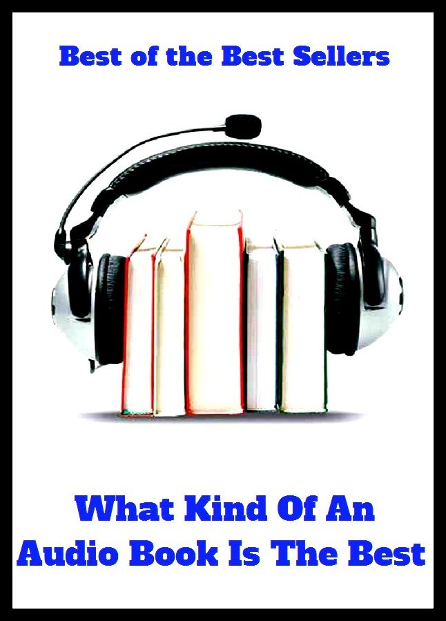 Best of the Best Sellers	What Kind Of An Audio Book Is The Bes	(enjoyable, pleasing, glamorous, glamourous, glad, kind)