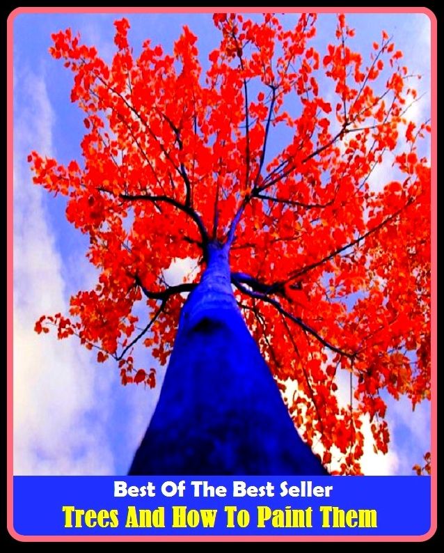 Best of the Best Sellers	Trees And How To Paint Them(adorn, dress, decorate, paint, ornament, use rhetorical language)