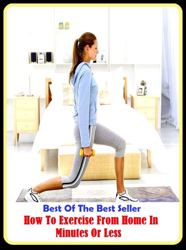 Best of the Best Sellers	How To Exercise From Home In Minutes Or Less	( cultivation, Exercise, study, cudgel, dwelling, abode, plantain, lunar digit, minute )
