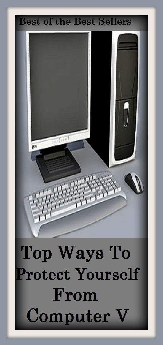 Best of the Best Sellers	Top Ways To Protect Yourself From Computer V	( maintain, save, conserve, guard, thyself, yourself, calculating machine, computer )