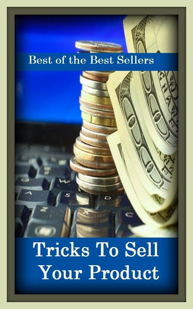 Best of the Best Sellers Tricks To Sell Your Product (trickled, trickling, thrillingly, enrichment, tricks, trickily, trickiness, trickster, tricks, trick track)