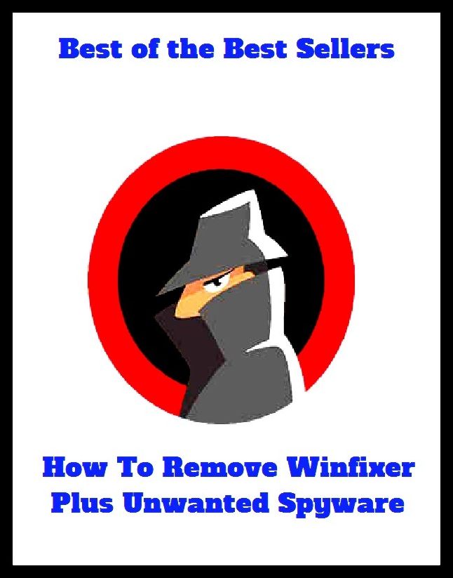 Best of the Best Sellers	How To Remove Winfixer Plus Unwanted Spywa	( Winfixer, Plus unwanted, uncalled, unbesought, uncalled for, Spywa	)