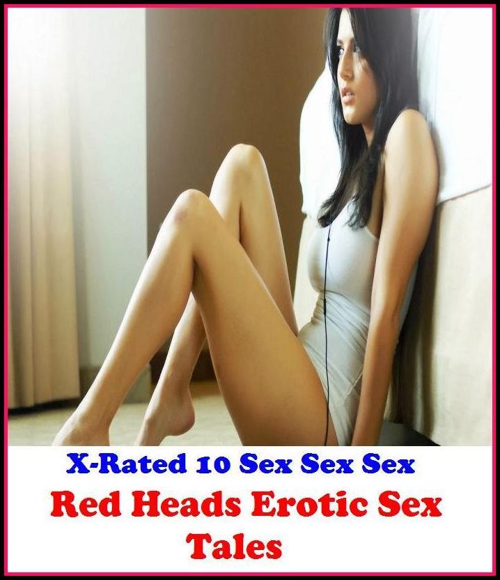 Fetish: X-Rated 10 Sex Sex Sex Red Heads Erotic Sex Tales ( Erotic Photography, Erotic Stories, Nude Photos, Naked , Adult Nudes, Breast, Domination, Bare Ass, Lesbian, She-male )