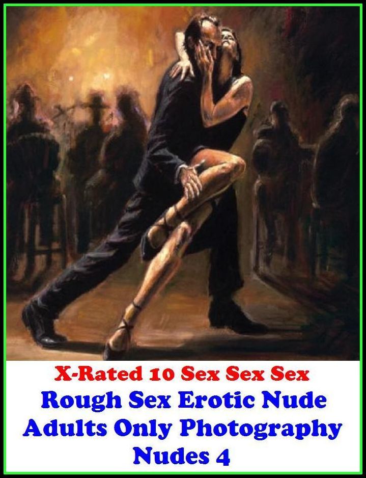 Fetish: X-Rated 10 Sex Sex Sex Rough Sex Erotic Nude Adults Only Photography Nudes 4 ( Erotic Photography, Erotic Stories, Nude Photos, Naked , Adult Nudes, Breast, Domination, Bare Ass, Lesbian, She-male )