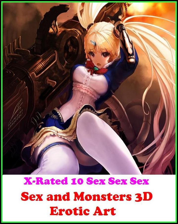 Gay: X-Rated 10 Sex Sex Sex Sex and Monsters 3D Erotic Art ( Erotic Photography, Erotic Stories, Nude Photos, Naked , Adult Nudes, Breast, Domination, Bare Ass, Lesbian, She-male )