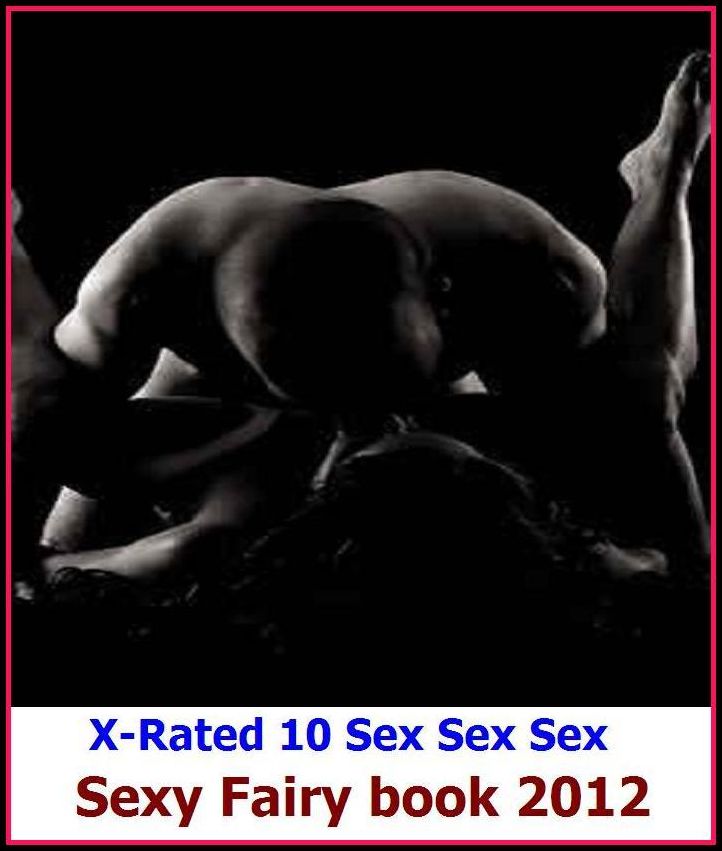 Lesbian: X-Rated 10 Sex Sex Sex Sexy Fairy book 2012 ( Erotic Photography, Erotic Stories, Nude Photos, Naked , Adult Nudes, Breast, Domination, Bare Ass, Lesbian, She-male )