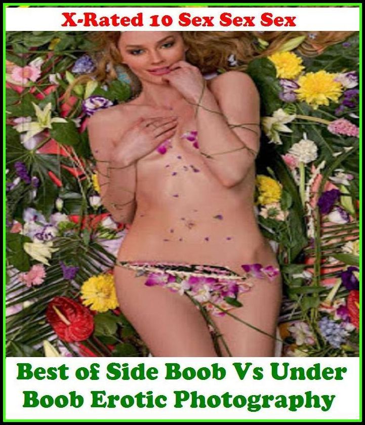 Gay: X-Rated 10 Sex Sex Sex Best of"Side Boob Vs Under Boob Erotic Photography" ( Erotic Photography, Erotic Stories, Nude Photos, Naked , Adult Nudes, Breast, Domination, Bare Ass, Lesbian, She-male )
