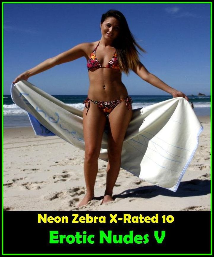 Erotica: Neon Zebra X-Rated 10! Erotic Nudes V	( Erotic Photography, Erotic Stories, Nude Photos, Naked , Adult Nudes, Breast, Domination, Bare Ass, Lesbian, She-male )