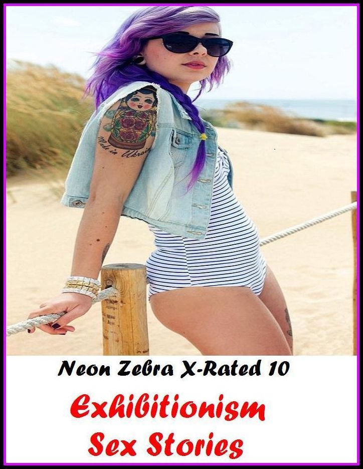 Domination: Neon Zebra X-Rated 10! Exhibitionism Sex Stories ( Erotic Photography, Erotic Stories, Nude Photos, Naked , Adult Nudes, Breast, Domination, Bare Ass, Lesbian, She-male )