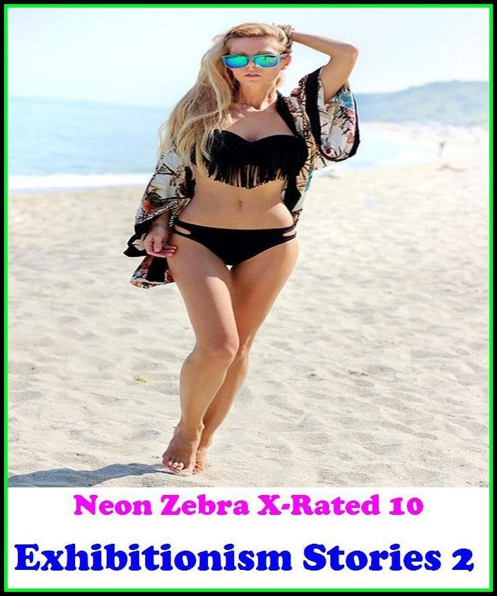 Domination: Neon Zebra X-Rated 10! Exhibitionism Stories 2 ( Erotic Photography, Erotic Stories, Nude Photos, Naked , Adult Nudes, Breast, Domination, Bare Ass, Lesbian, She-male )