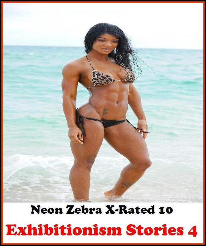 Domination: Neon Zebra X-Rated 10! Exhibitionism Stories 4 ( Erotic Photography, Erotic Stories, Nude Photos, Naked , Adult Nudes, Breast, Domination, Bare Ass, Lesbian, She-male )