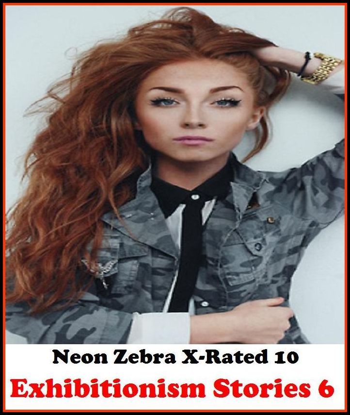 Domination: Neon Zebra X-Rated 10! Exhibitionism Stories 6 ( Erotic Photography, Erotic Stories, Nude Photos, Naked , Adult Nudes, Breast, Domination, Bare Ass, Lesbian, She-male )