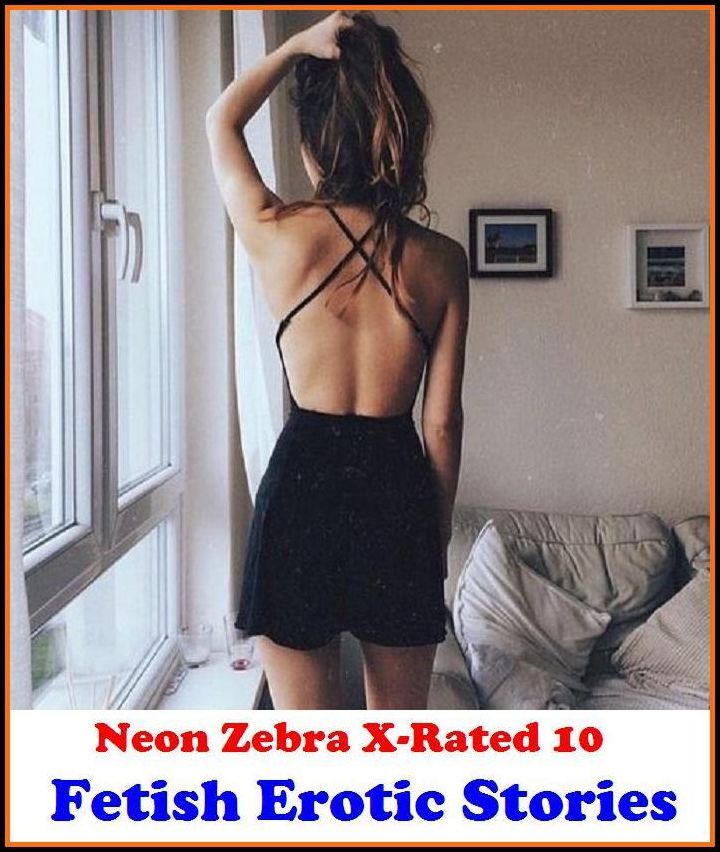 Bondage: Neon Zebra X-Rated 10!	Fetish Erotic Stories ( Erotic Photography, Erotic Stories, Nude Photos, Naked , Adult Nudes, Breast, Domination, Bare Ass, Lesbian, She-male )