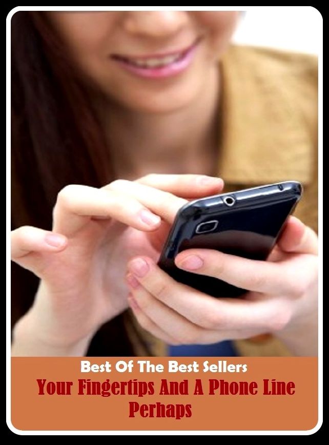 Best of the Best Sellers Your Fingertips And A Phone Line Perhaps ( telephone, cell phone, cell, car phone, cordless phone, speakerphone, extension, blower, horn, keitai, earpiece, headphone, earphone )