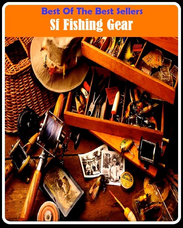 Best of the Best Sellers Sf Fishing Gear ( angling, trawling, trolling, seining, ice fishing, catching fish, sportfishing, go fishing, angle, cast, trawl, troll, seine )