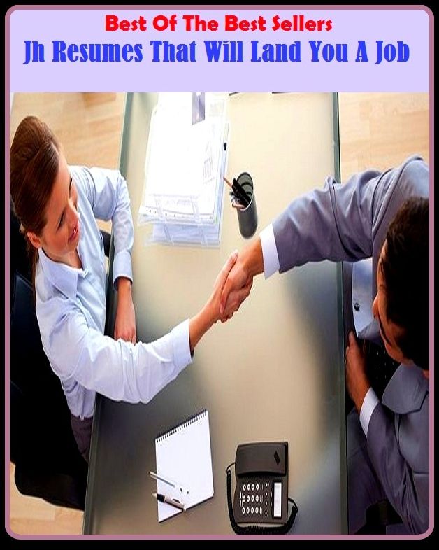 Best of the best sellers Jh Resumes That Will Land You A Job ( way, method, means, technique, mode, system, approach, manner, line of attack, routine )