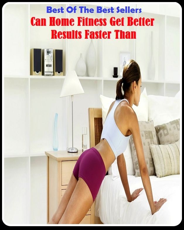 Best of the best sellers Can Home Fitness Get Better Results Faster Than ( exercise, meditation, acupuncture, disease, digestive system, formula, medicine, remedy, fix, treatment, action, conduct, behavior, handling, gastrin, fitness, vitamins, healing )