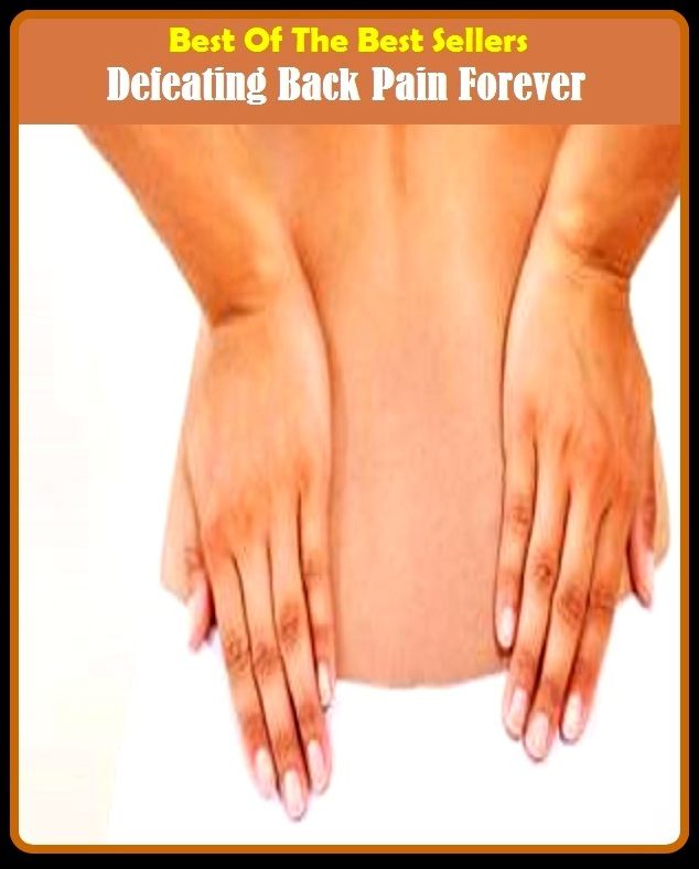Best of the best sellers Defeating Back Pain Forever ( exercise, meditation, acupuncture, disease, digestive system, formula, medicine, remedy, fix, treatment, action, conduct, behavior, handling, gastrin, fitness, vitamins, healing, diet, cut down )