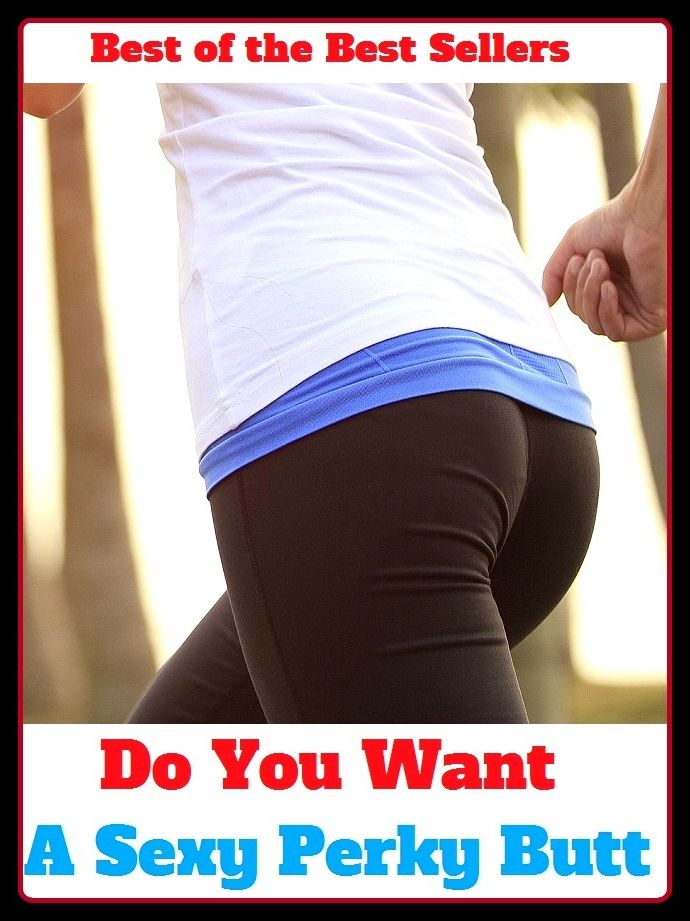 Best of the best sellers Do You Want A Sexy Perky Butt ( exercise, meditation, acupuncture, disease, digestive system, formula, medicine, remedy, fix, treatment, action, conduct, behavior, handling, gastrin, fitness, vitamins, healing, diet, cut down )