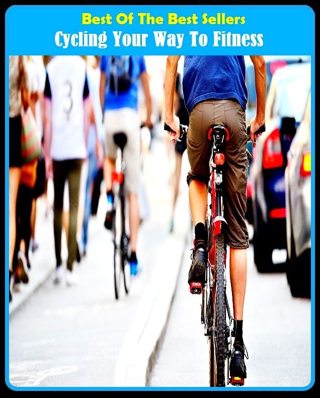 Best of the best sellers Cycling Your Way To Fitness ( exercise, meditation, acupuncture, disease, digestive system, formula, medicine, remedy, fix, treatment, action, conduct, behavior, handling, gastrin, fitness, vitamins, healing, diet, cut down )