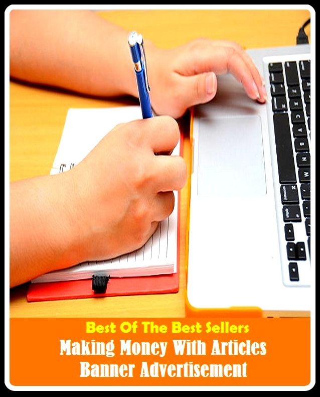 Best of the best sellers Making Money With Articles Banner Advertisements ( publisher, author, writer, novelist, biographer, dramatist, creator, instigator, maker, inventor, publish )