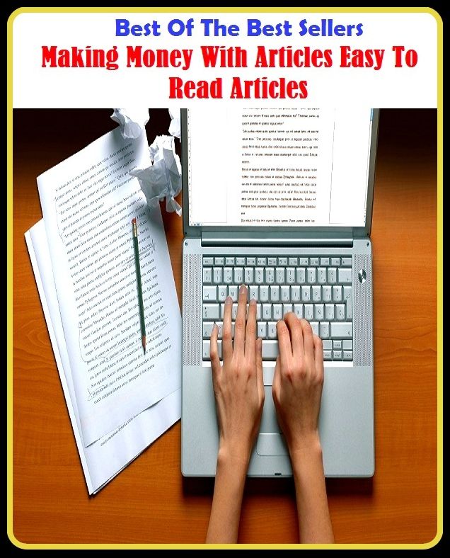 Best of the best sellers Making Money With Articles Easy To Read Articles ( publisher, author, writer, novelist, biographer, dramatist, creator, instigator, maker, inventor, publish )
