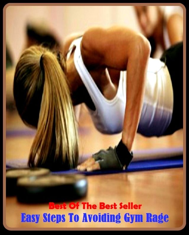 Best of the best sellers Easy Steps To Avoiding Gym Rage ( exercise, meditation, acupuncture, disease, digestive system, formula, medicine, remedy, fix, treatment, action, conduct, behavior, handling, gastrin, fitness, vitamins, healing, diet, cut down )