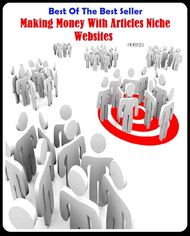 Best of the best sellers Making Money With Articles Niche Websites ( publisher, author, writer, novelist, biographer, dramatist, creator, instigator, maker, inventor, publish )