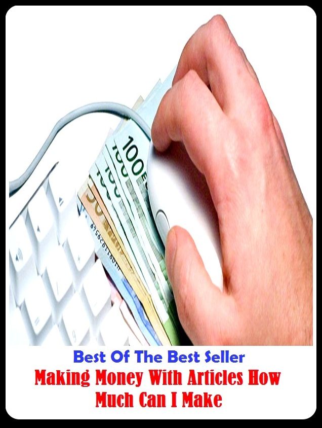 Best of the best sellers Making Money With Articles How Much Can I Make ( publisher, author, writer, novelist, biographer, dramatist, creator, instigator, maker, inventor, publish )