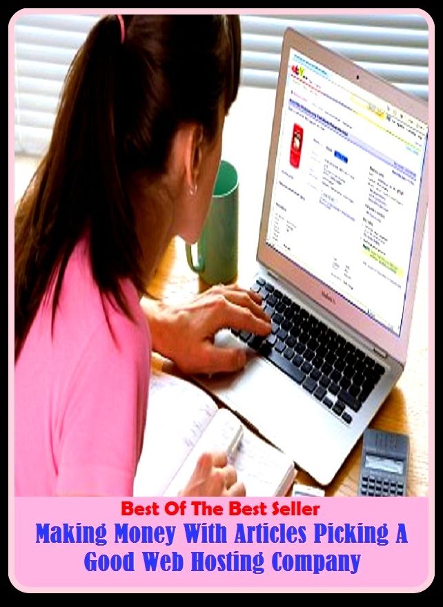 Best of the best sellers Making Money With Articles Picking A Good Web Hosting Company ( way, method, means, technique, mode, system, approach, manner, line of attack, routine )