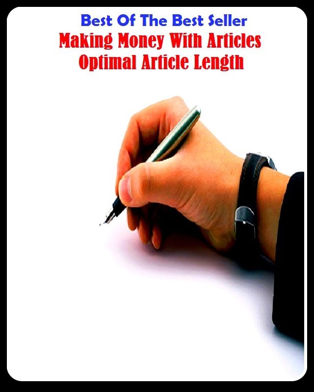 Best of the best sellers Making Money With Articles Optimal Article Length ( way, method, means, technique, mode, system, approach, manner, line of attack, routine )