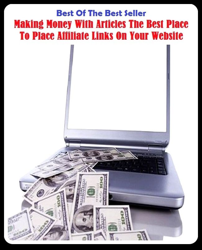 Best of the best sellers Making Money With Articles The Best Place To Place Affiliate Links On Your Website ( way, method, means, technique, mode, system, approach, manner, line of attack, routine )