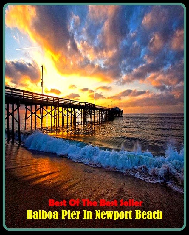 Best of the best sellers Balboa Pier In Newport Beach ( travel, driving, excursion, flying, movement, navigation, ride, sailing, sightseeing, tour, trip, journey, amusement, enjoyment, fun, hobby, pleasure, relaxation, refreshment )