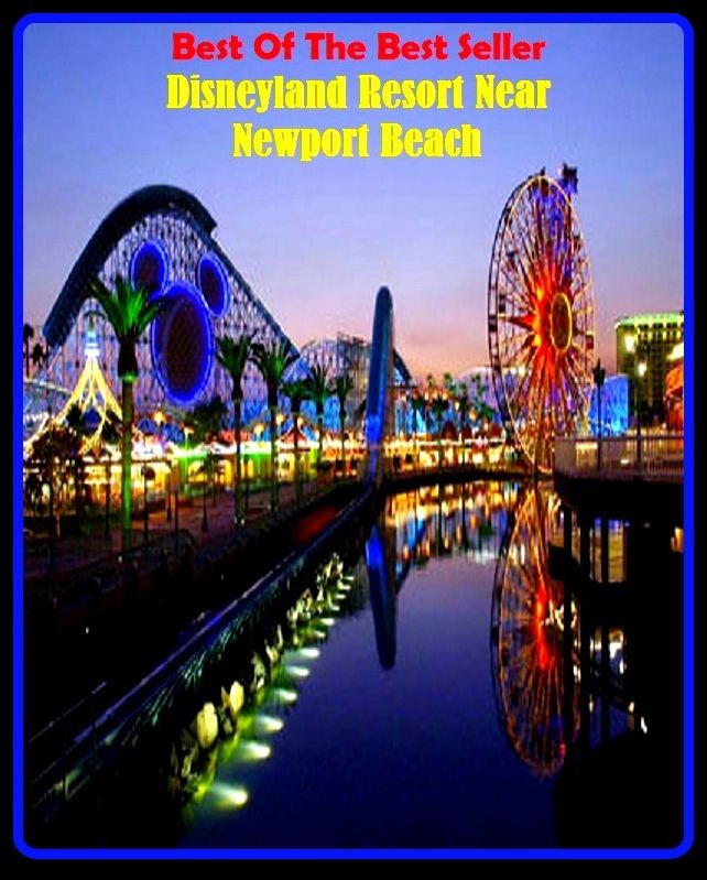 Best of the best sellers Disneyland Resort Near Newport Beach ( travel, driving, excursion, flying, movement, navigation, ride, sailing, sightseeing, tour, trip, journey, amusement, enjoyment, fun, hobby, pleasure, relaxation, refreshment )