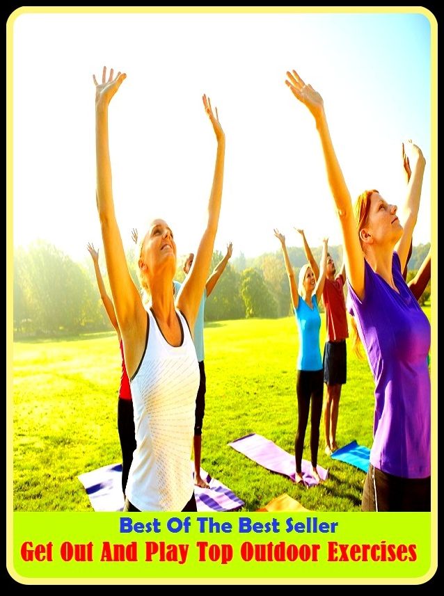 Best of the best sellers Get Out And Play Top Outdoor Exercises ( exercise, meditation, acupuncture, disease, digestive system, formula, medicine, remedy, fix, treatment, action, conduct, behavior, handling, gastrin, fitness, vitamins, healing, diet )