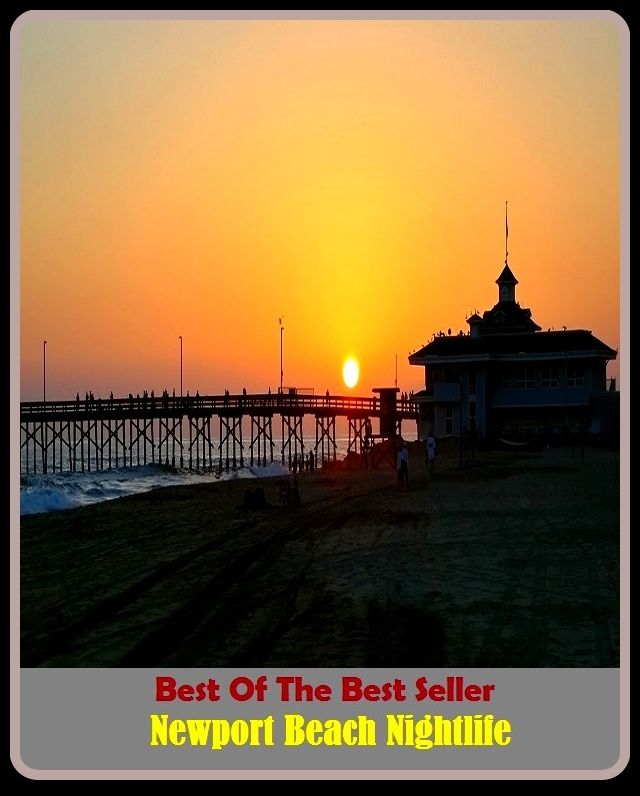 Best of the best sellers Newport Beach Nightlife ( travel, driving, excursion, flying, movement, navigation, ride, sailing, sightseeing, tour, trip, journey, amusement, enjoyment, fun, hobby, pleasure, relaxation, refreshment )