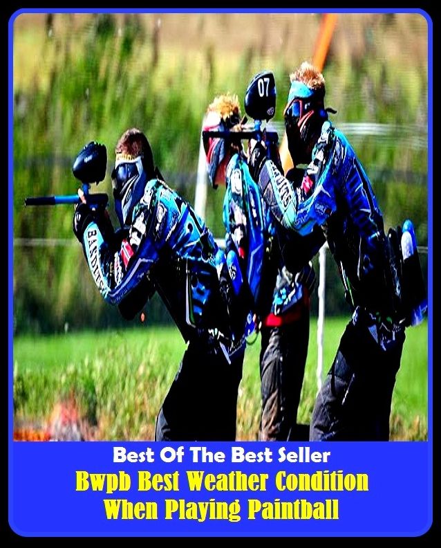Best Weather Condition When Playing Paintball ( bookie, horse racing, paintball, gear, place, retreat, mask, point spread, betting, gambling, gaming, card game, frame, bettor, staking, bookmarker, backer, cardsharp, dicer )