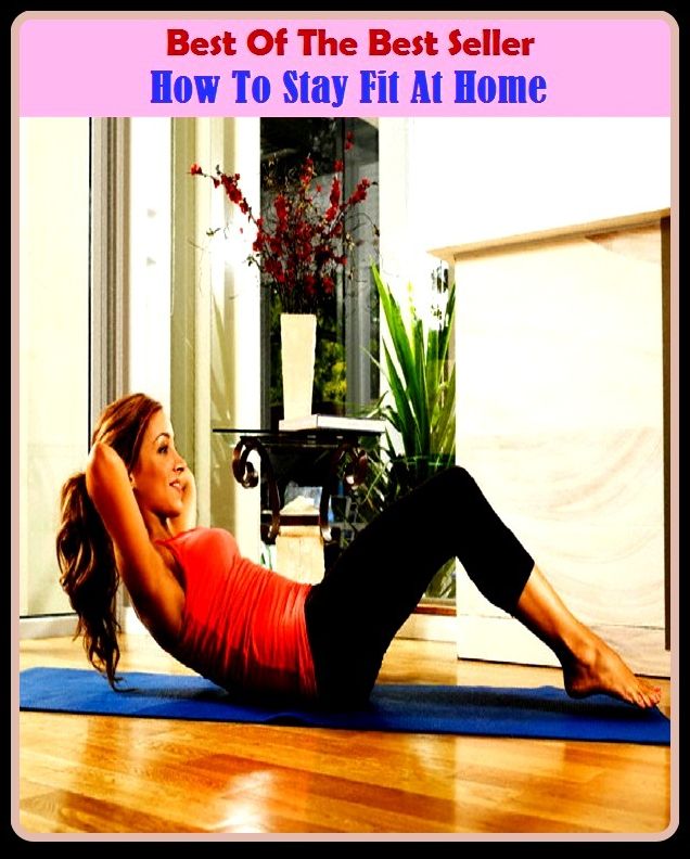 Best of the best sellers How To Stay Fit At Home ( exercise, meditation, acupuncture, disease, digestive system, formula, medicine, remedy, fix, treatment, action, conduct, behavior, handling, gastrin, fitness, vitamins, healing, diet, cut down )