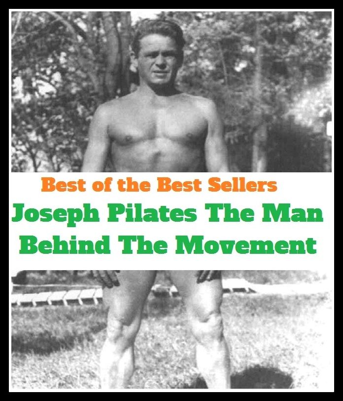Best of the best sellers Joseph Pilates The Man Behind The Movement ( Theology, Ethics, Thought, Theory, Self Help, Mystery, romance, action, adventure, sci fi, science fiction, drama, horror, thriller, classic, novel, literature, suspense )