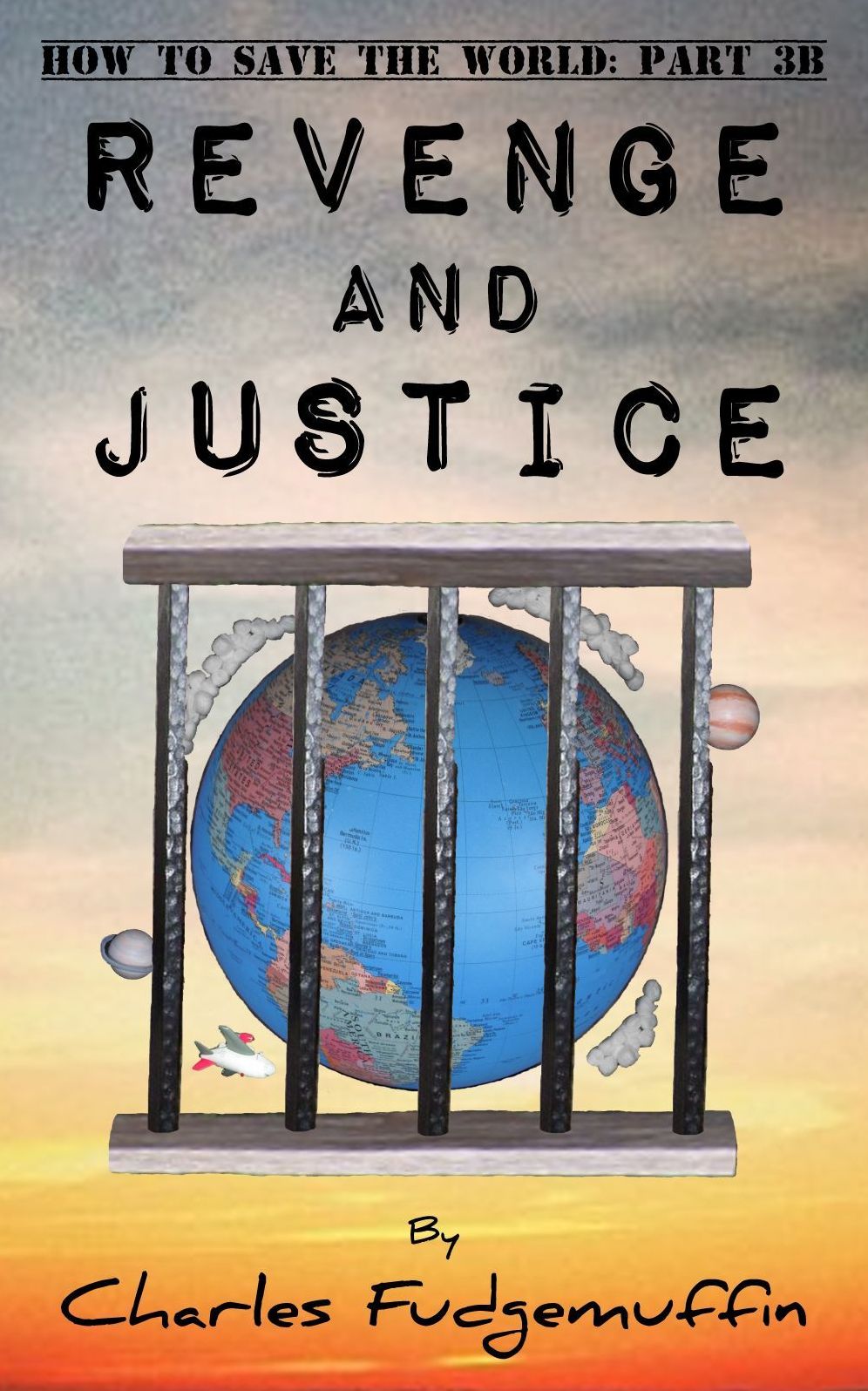 How To Save The World: Part 3B - Revenge And Justice