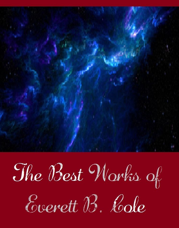 The Best Works of Everett B. Cole (Best Science Fiction Collection of Everett B. Cole Include Alarm Clock, Final Weapon, Indirection, Millennium, The Best Made Plans, The Players, The Weakling)