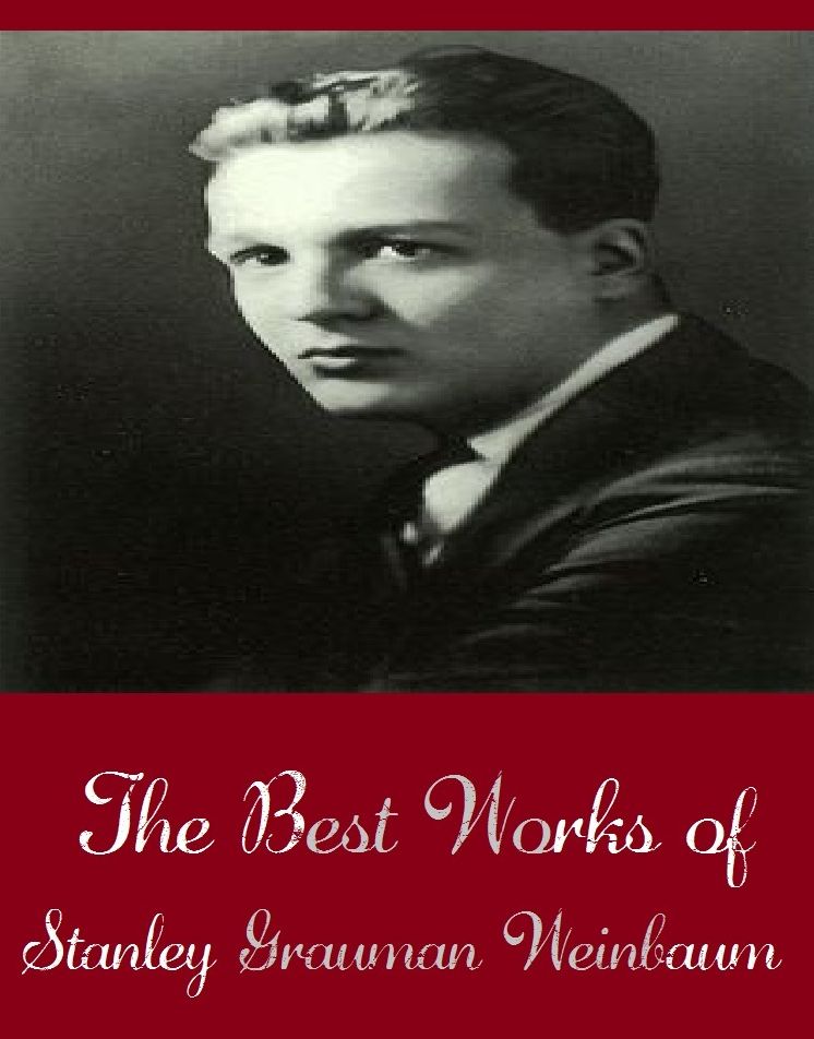 The Best Works of Stanley Grauman Weinbaum (Science Fiction Collection Include A Martian Odyssey, Dawn of Flame, Proteus, Island, Pygmalionn