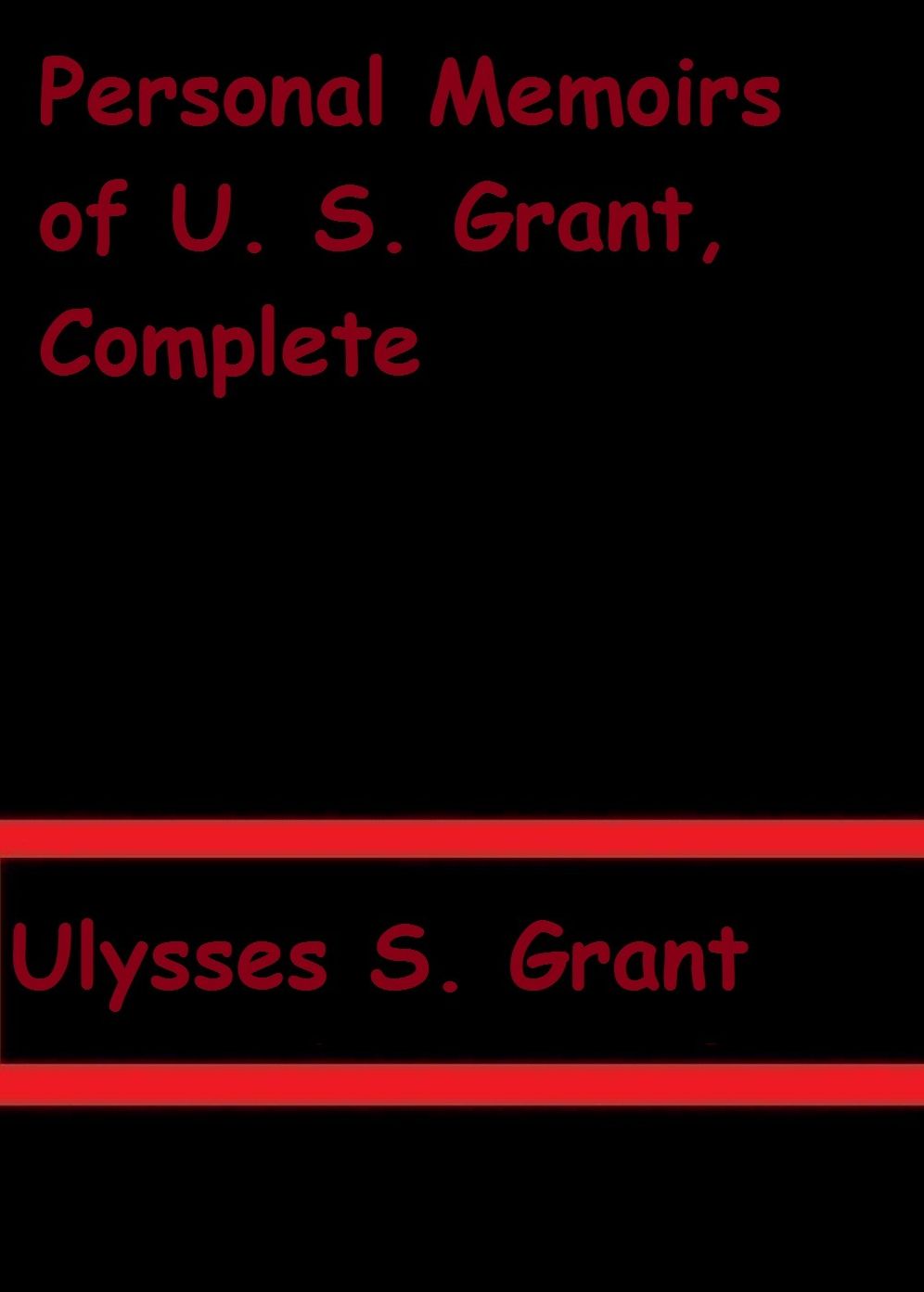 Personal Memoirs of U. S. Grant, Complete by Ulysses S. Grant