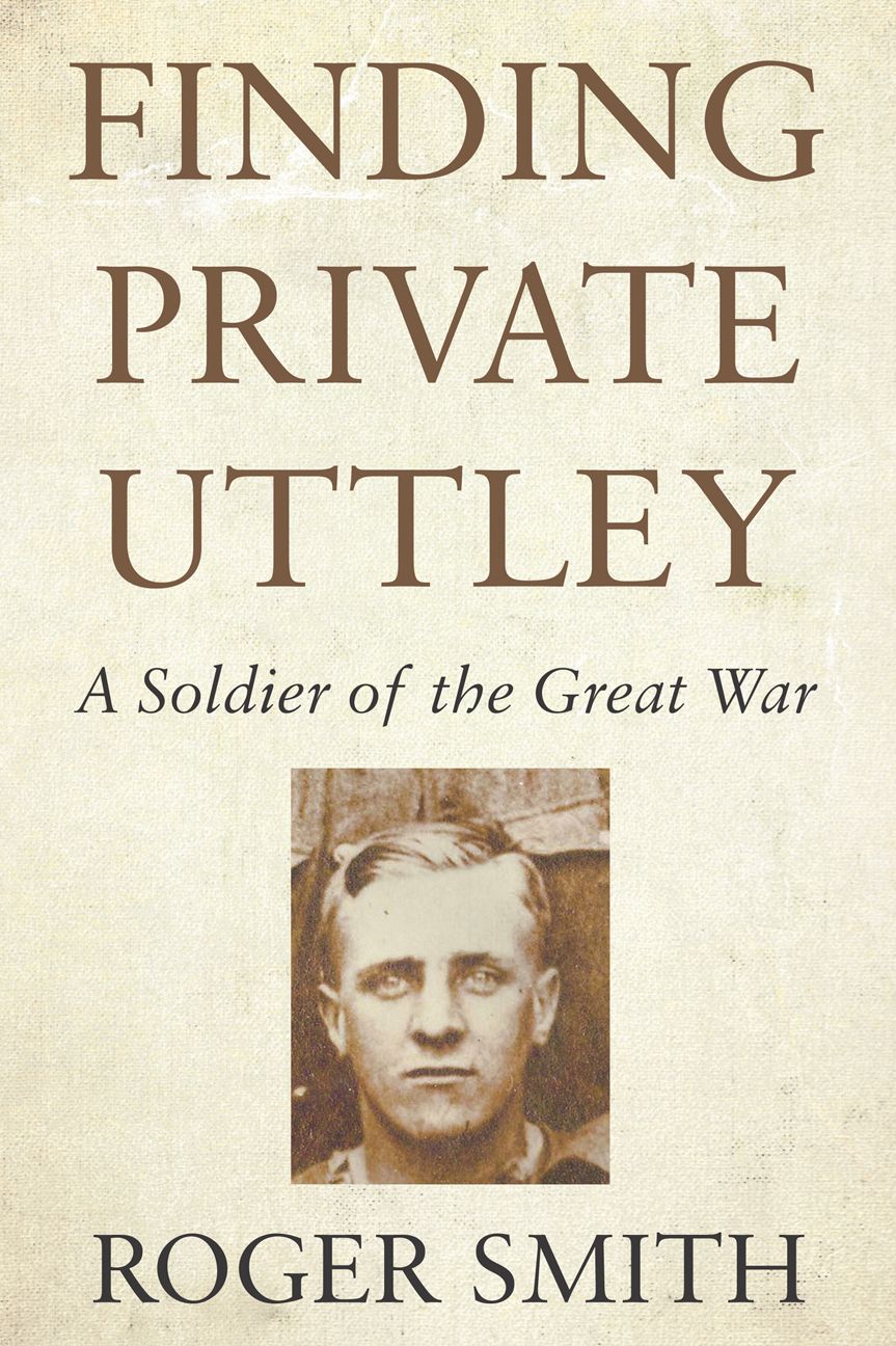 Finding Private Uttley: A Soldier of the Great War