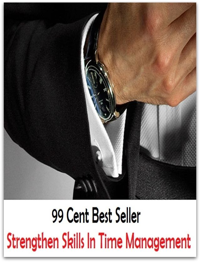 99 Cent Best Seller Strengthen Skills In Time Management ( managing, organization, running, supervision, administration, management, direction, admin, command, control, care )
